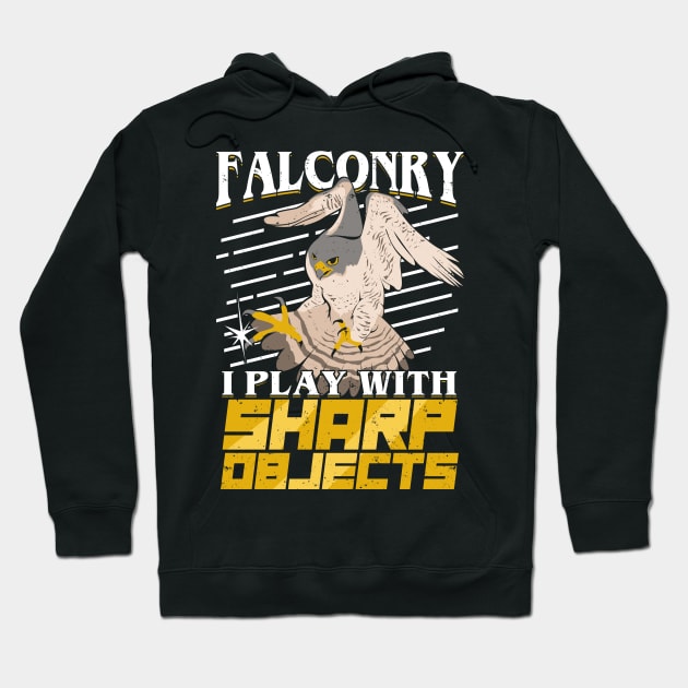 Falconry I Play With Sharp Objects Falconer Gift Hoodie by Dolde08
